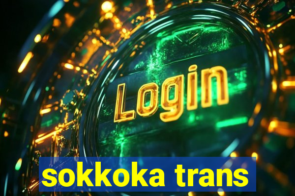sokkoka trans